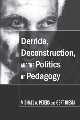 Derrida, Deconstruction, and the Politics of Pedagogy (Counterpoints, Band 323)