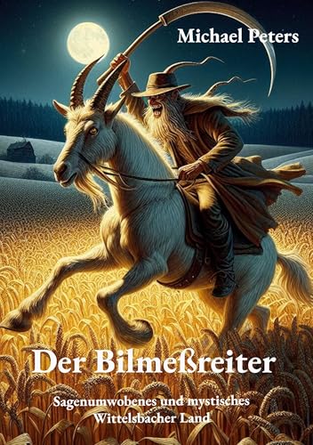 Der Bilmeßreiter: Sagenumwobenes und mystisches Wittelsbacher Land von Book on Demand