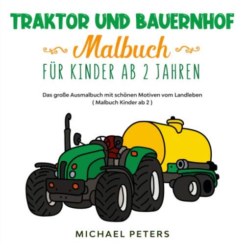 Traktor und Bauernhof Malbuch für Kinder ab 2 Jahren: Das große Ausmalbuch mit schönen Motiven vom Landleben ( Malbuch Kinder ab 2 ) von Independently published