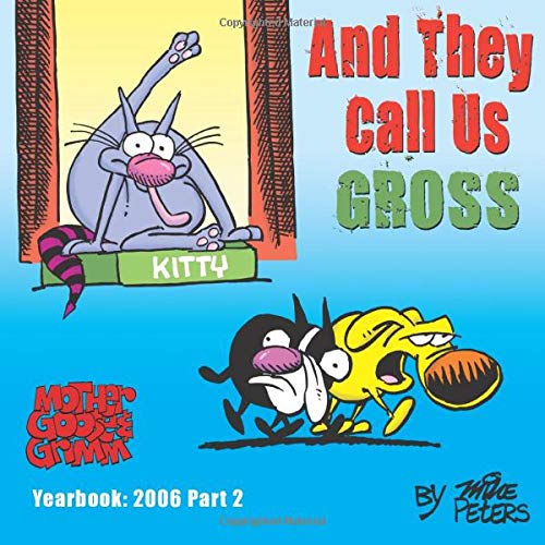 And They Call Us Gross: Mother Goose and Grimm Yearbook 2006 Part 2 von CreateSpace Independent Publishing Platform