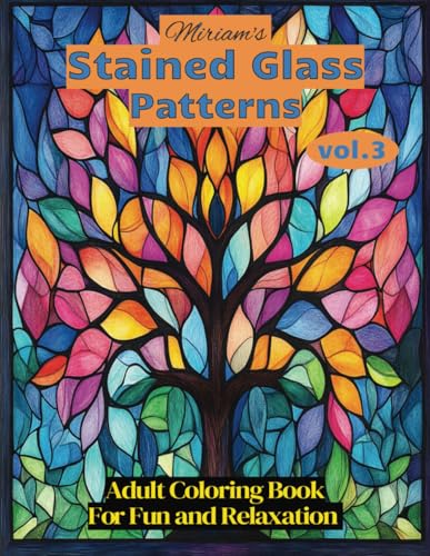Miriam's Stained Glass Patterns vol.3: Adult Coloring Book for Fun and Relaxation (Miriam's Stained Glass Patterns: Adult Coloring Book For Fun and Relaxation, Band 3) von Independently published