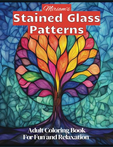 Miriam's Stained Glass Patterns: Adult Coloring Book For Fun and Relaxation von Independently published