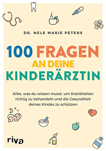 100 Fragen an deine Kinderärztin: Alles, was du wissen musst, um Krankheiten richtig zu behandeln und die Gesundheit deines Kindes zu schützen 100 Fragen an deine Kinderärztin: Alles, was du wissen musst, um Krankheiten richtig zu behandeln und die Gesundheit deines Kindes zu schützen