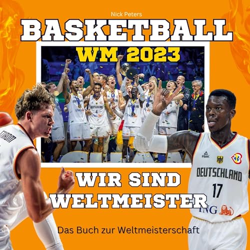 Basketball-WM 2023 - Wir sind Weltmeister: Das Buch zur Weltmeisterschaft. Wie Deutschland Weltmeister wurde. von 27Amigos