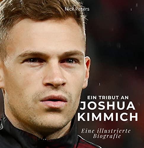 Ein Tribut an Joshua Kimmich: Eine illustrierte Biografie Ein Tribut an Joshua Kimmich: Eine illustrierte Biografie von 27 Amigos