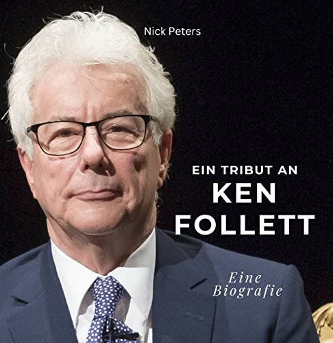 Ein Tribut an Ken Follett: Eine Biografie von 27 Amigos