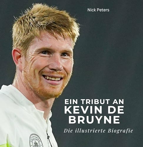 Ein Tribut an Kevin De Bruyne: Eine illustrierte Biografie Ein Tribut an Kevin De Bruyne: Eine illustrierte Biografie von 27 Amigos