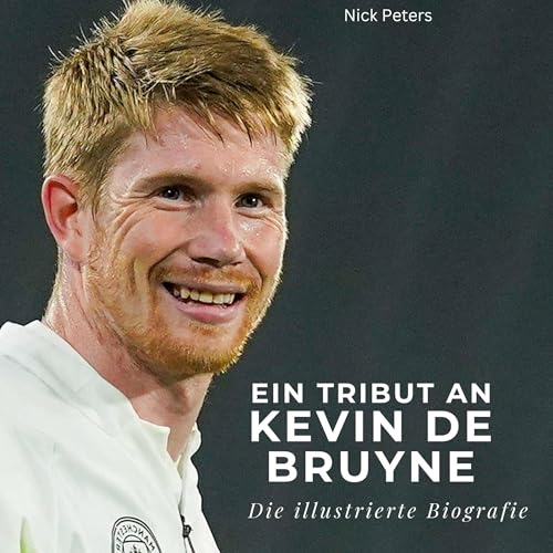 Ein Tribut an Kevin De Bruyne: Eine illustrierte Biografie