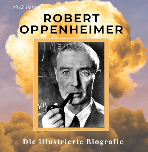 Robert Oppenheimer: Die illustrierte Biografie von 27 Amigos