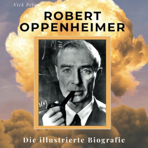 Robert Oppenheimer: Die illustrierte Biografie