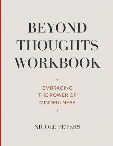 Beyond Thought Workbook: Embracing The Power of Mindfulness Beyond Thought Workbook: Embracing The Power of Mindfulness von Independently published