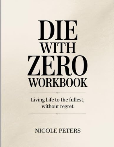 Die With Zero Workbook: Living Life to the Fullest Without Regret Die With Zero Workbook: Living Life to the Fullest Without Regret von Independently published