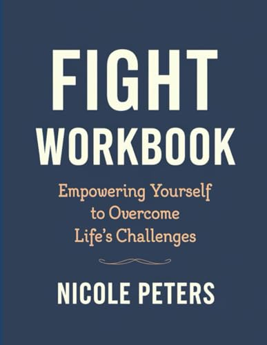 Fight Workbook: Empowering Yourself to Overcome Life's Challenges Fight Workbook: Empowering Yourself to Overcome Life's Challenges von Independently published