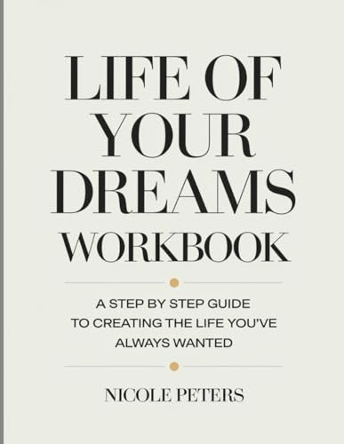 Life of Your Dreams Workbook: A Step by Step Guide to Creating the Life You've always Wanted Life of Your Dreams Workbook: A Step by Step Guide to Creating the Life You've always Wanted von Independently published