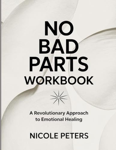 No Bad Parts Workbook: A Revolutionary Approach to Emotional Healing No Bad Parts Workbook: A Revolutionary Approach to Emotional Healing von Independently published