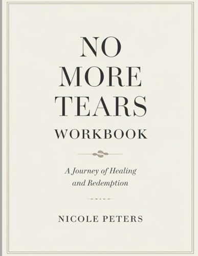 No More Tears Workbook: A Journey of Healing and Redemption No More Tears Workbook: A Journey of Healing and Redemption von Independently published