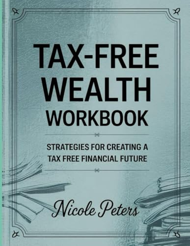 Tax-Free Wealth Workbook: Strategies for Creating a Tax Free Financial Future Tax-Free Wealth Workbook: Strategies for Creating a Tax Free Financial Future von Independently published