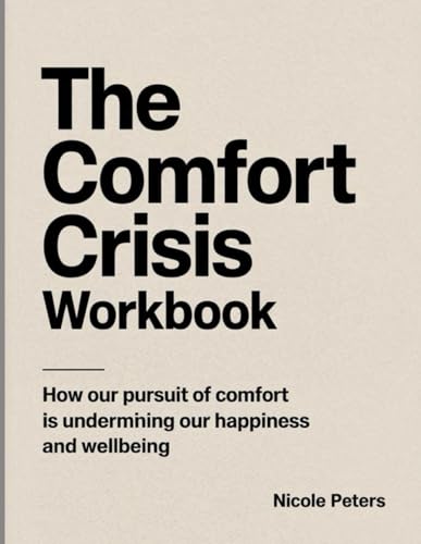 The Comfort Crisis Workbook: How Our Pursuit of Comfort is Undermining our Happiness and wellbeing The Comfort Crisis Workbook: How Our Pursuit of Comfort is Undermining our Happiness and wellbeing von Independently published