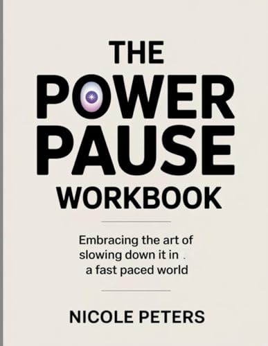 The Power Pause Workbook: Embracing the Art of Slowing down it in a fast paced World The Power Pause Workbook: Embracing the Art of Slowing down it in a fast paced World von Independently published