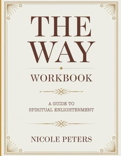 The Way Workbook: A Guide to Spiritual Enlightenment The Way Workbook: A Guide to Spiritual Enlightenment von Independently published