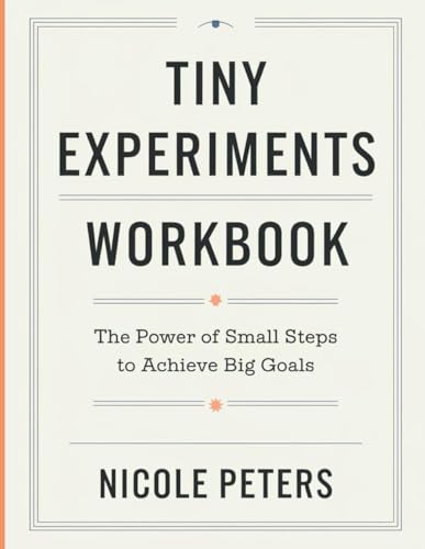 Tiny Experiment Workbook: The Power of Small Steps to Achieve Big Goals Tiny Experiment Workbook: The Power of Small Steps to Achieve Big Goals von Independently published