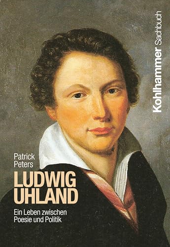Ludwig Uhland: Ein Leben zwischen Poesie und Politik (Persönlichkeiten aus dem Südwesten)