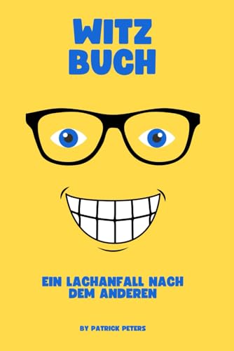 Witz-Buch: Witze Buch : Ein Lachanfall nach dem anderen - Eine umfassende Sammlung humorvoller Sprüche, Flachwitze und Scherze für jeden Humor. von Independently published