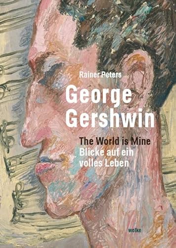George Gershwin: The world is mine. Blicke auf ein volles Leben von Wolke Verlagsges. Mbh