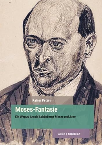 Moses-Fantasie: Ein Weg zu Arnold Schönbergs Moses und Aron (Caprices)