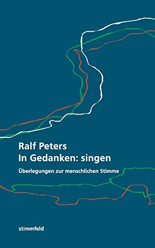 In Gedanken: singen: Überlegungen zur menschlichen Stimme
