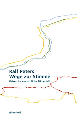 Wege zur Stimme: Reisen ins menschliche Stimmfeld von Books on Demand