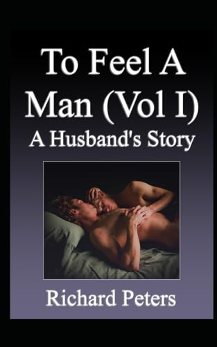 To Feel A Man Vol I: A Husband's Stories von Independently published
