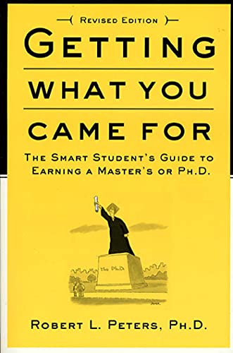 Getting What You Came for: The Smart Student's Guide to Earning an M.A. or a Ph.D.: The Smart Student's Guide to Earning a Master's or a Ph.D.