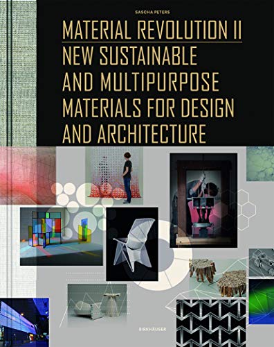 Material Revolution 2: New Sustainable and Multi-Purpose Materials for Design and Architecture