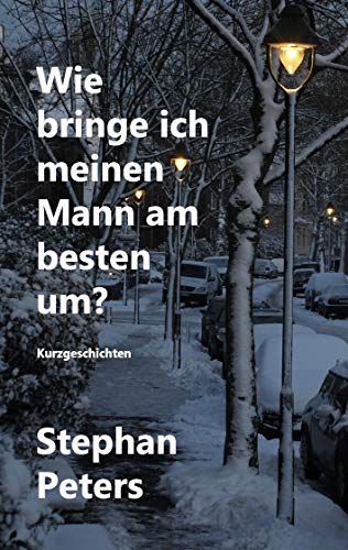 Wie bringe ich meinen Mann am besten um?: Makabre Kurzgeschichten aus Gerresheim