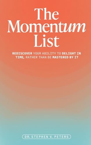The Momentum List: Rediscover Your Ability to Delight in Time, Rather Than Be Mastered by It von Thirteen-Thirty Ventures LLC