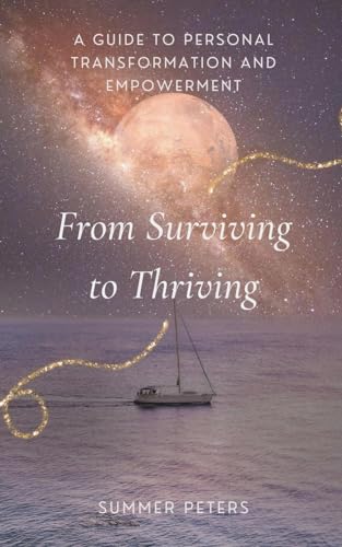 From Surviving to Thriving: A Guide to Personal Transformation and Empowerment von Sarah Marshal