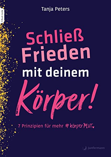 Schließ Frieden mit deinem Körper!: 7 Prinzipien für mehr KörperMUT von Junfermann Verlag