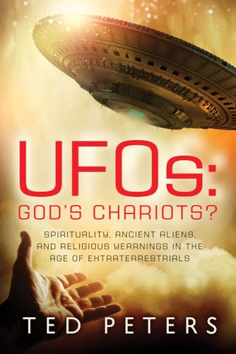 UFOs: God's Chariots? Spirituality, Ancient Aliens, and Religious Yearnings in the Age of Extraterrestrials