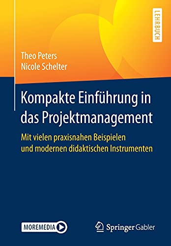 Kompakte Einführung in das Projektmanagement: Mit vielen praxisnahen Beispielen und modernen didaktischen Instrumenten von Springer