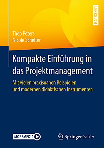 Kompakte Einführung in das Projektmanagement: Mit vielen praxisnahen Beispielen und modernen didaktischen Instrumenten von Springer