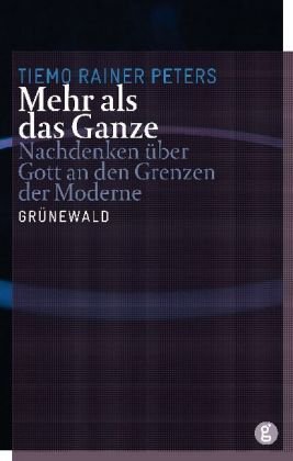 Mehr als das Ganze: Nachdenken über Gott an den Grenzen der Moderne
