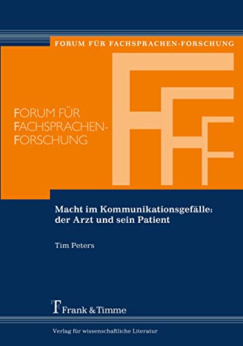 Macht im Kommunikationsgefälle: der Arzt und sein Patient (Forum für Fachsprachen-Forschung)