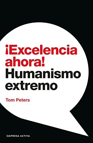 ¡Excelencia ahora!: Humanismo extremo (Gestión del conocimiento)