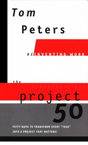 The Project50 (Reinventing Work): Fifty Ways to Transform Every "Task" into a Project That Matters! (Reinventing Work Series)