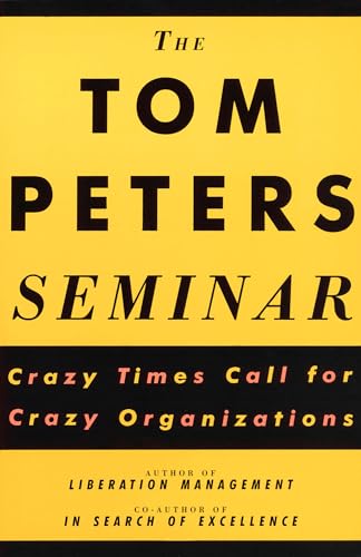 The Tom Peters Seminar: Crazy Times Call for Crazy Organizations von Vintage