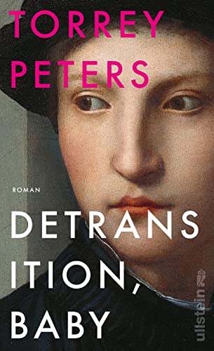 Detransition, Baby: Roman | Der New York Times-Bestseller | Nominiert für den Women's Fiction Prize | Mit dem PEN/Hemingway Award ausgezeichnet von Ullstein Verlag GmbH