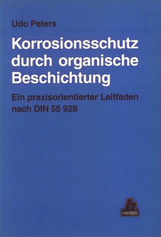 Korrosionsschutz durch organische Beschichtung: Ein praxisorientierter Leitfaden nach DIN 55928