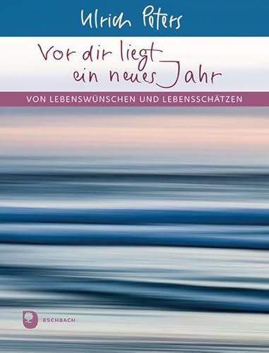 Vor dir liegt ein neues Jahr: Von Lebenswünschen und Lebensschätzen (Eschbacher Geschenkheft) von Verlag am Eschbach