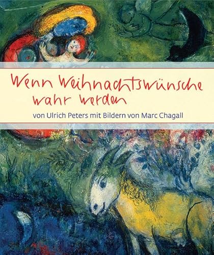 Wenn Weihnachtswünsche wahr werden: mit Bildern von Marc Chagall